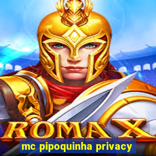 mc pipoquinha privacy